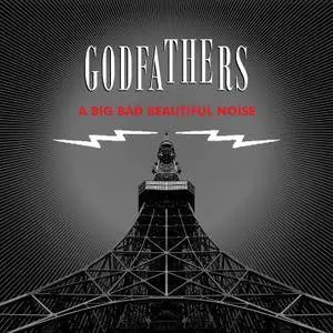 The Godfathers - A Big Bad Beautiful Noise (2017)