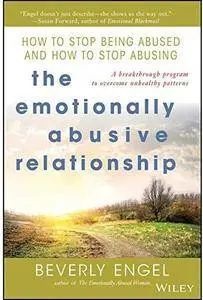 The Emotionally Abusive Relationship: How to Stop Being Abused and How to Stop Abusing