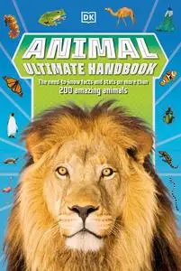 Animal Ultimate Handbook: The Need-to-Know Facts and Stats on More Than 200 Animals (DK's Ultimate Handbook)