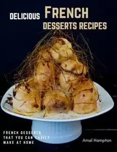 Delicious French Desserts Recipes French Desserts That You Can Easily Make At Home