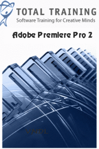 Total Training: Adobe Premiere Pro 2 DVD 2/5