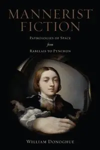 Mannerist Fiction: Pathologies of Space from Rabelais to Pynchon
