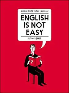 English is Not Easy: A Guide to the Language