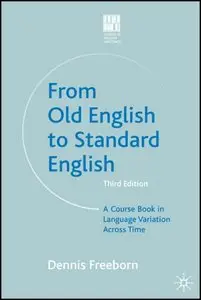 From Old English to Standard English: A Course Book in Language Variations Across Time (Studies in English Language) [Repost]