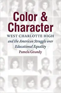 Color and Character: West Charlotte High and the American Struggle over Educational Equality