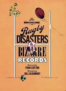 «The Book of Rugby Disasters & Bizarre Records» by Bill Beaumont