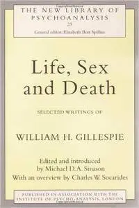 Life, Sex and Death: Selected Writings of William Gillespie (The New Library of Psychoanalysis)