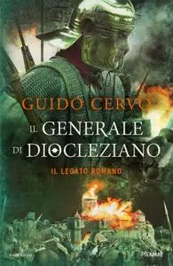 Guido Cervo - Il generale di Diocleziano. Il legato romano