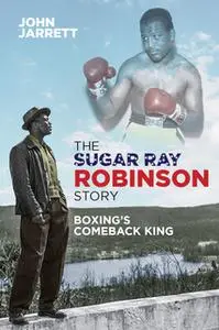 «The Sugar Ray Robinson Story» by John Jarrett