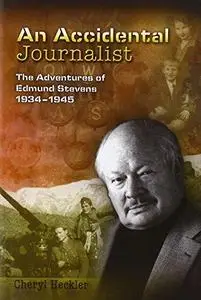 An Accidental Journalist: The Adventures of Edmund Stevens, 1934-1945