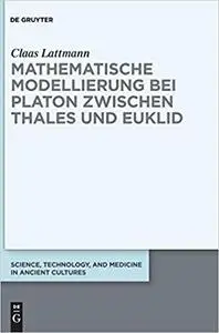 Mathematische Modellierung bei Platon zwischen Thales und Euklid