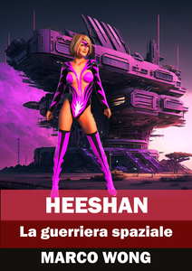 Le Avventure Di Heeshan - Volume 1 - Heeshan, La Guerriera Spaziale