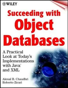 Succeeding with Object databases: a practical look at today’s implementations with Java and XML