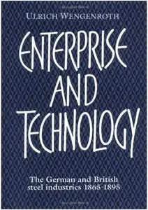 Enterprise and Technology: The German and British Steel Industries, 1865-1895