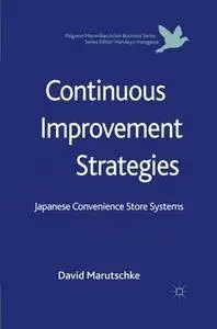 Continuous Improvement Strategies: Japanese Convenience Store Systems (Palgrave Macmillan Asian Business Series)
