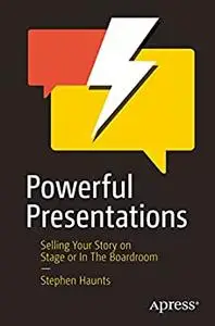 Powerful Presentations: Selling Your Story on Stage or In The Boardroom