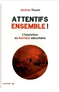 Jérôme Thorel, "Attentifs ensemble! : L'injonction au bonheur sécuritaire"