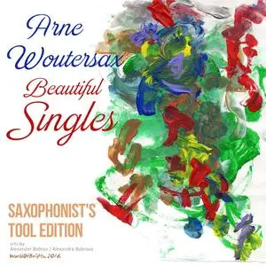 Arne Woutersax - Beautiful Singles: Saxophonist's Tool Edition (2016) {World Of Brights/Clouds Testers The Legendaries}