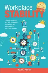 Workplace Stability: Creating conditions that lead to retenetion, productivity, and engagement in entry-level workers