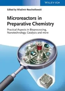 Microreactors in Preparative Chemistry: Practical Aspects in Bioprocessing, Nanotechnology, Catalysis and more [Repost]