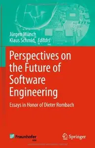 Perspectives on the Future of Software Engineering: Essays in Honor of Dieter Rombach (repost)
