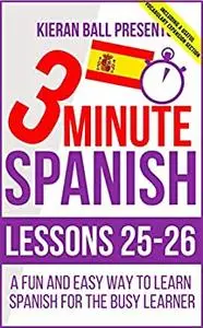 3 Minute Spanish: Lessons 25-26: A fun and easy way to learn Spanish for the busy learner