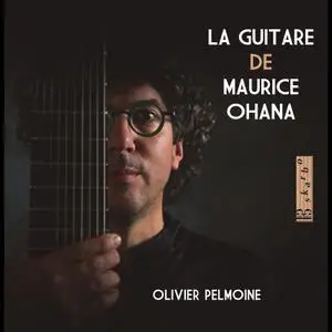 Olivier Pelmoine - La guitare de Maurice Ohana (2022) [Official Digital Download 24/96]