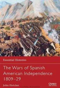 The Wars of Spanish American Independence 1809-1829 (Osprey Essential Histories 77) (repost)