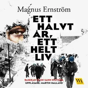 «Ett halvt år, ett helt liv» by Magnus Ernström