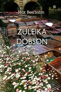 «Zuleika Dobson: An Oxford Love Story» by Max Beerbohm