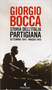 Storia dell'Italia partigiana. Settembre 1943-maggio 1945 - Giorgio Bocca