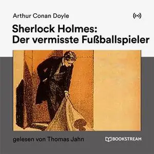 «Sherlock Holmes: Der vermisste Fußballspieler» by Sir Arthur Conan Doyle