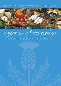 «A Year In A Scots Kitchen» by Catherine Brown