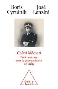 Chérif Mecheri, un préfet musulman sous Vichy - Boris Cyrulnik, José Lenzini