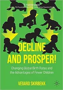 Decline and Prosper : Changing Global Birth Rates and the Advantages of Fewer Children