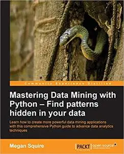 Mastering Data Mining with Python – Find patterns hidden in your data