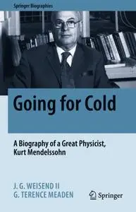 Going for Cold: A Biography of a Great Physicist, Kurt Mendelssohn