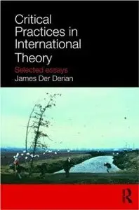 Critical Practices of International Relations: Selected Essays