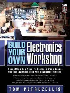 Build Your Own Electronics Workshop: Everything You Need to Design a Work Space