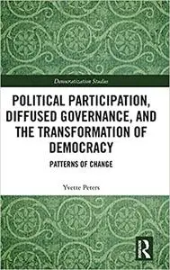 Political Participation, Diffused Governance, and the Transformation of Democracy: Patterns of Change