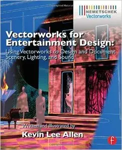 Vectorworks for Entertainment Design: Using Vectorworks to Design and Document Scenery, Lighting, and Sound (Repost)