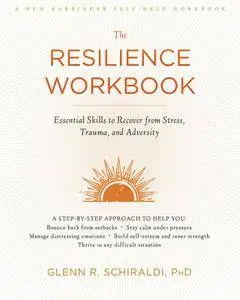 The Resilience Workbook: Essential Skills to Recover from Stress, Trauma, and Adversity