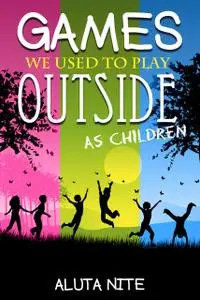 «Games We Used to Play Outside as Children» by Aluta Nite