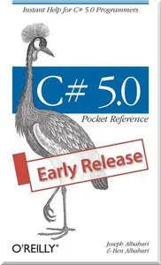 C# 5.0 Pocket Reference: Instant Help for C# 5.0 Programmers (Early Release)