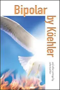 Bipolar by Koehler: And Other Writings