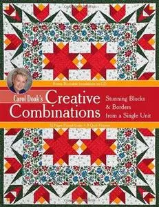 Carol Doak's Creative Combinations w/ CD: Stunning Blocks & Borders from a Single Unit  32 Paper-Pieced Units  8 Quilt Projects