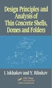 Design Principles and Analysis of Thin Concrete Shells, Domes and Folders