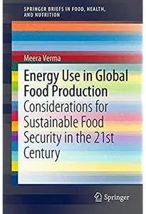 Energy Use in Global Food Production: Considerations for Sustainable Food Security in the 21st Century [Repost]