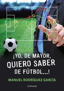 «¡Yo, de mayor, quiero saber de fútbol...!» by Manuel Rodríguez García