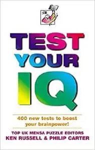 Test Your IQ: Brand New Tests by Mensa UK Puzzle Editors